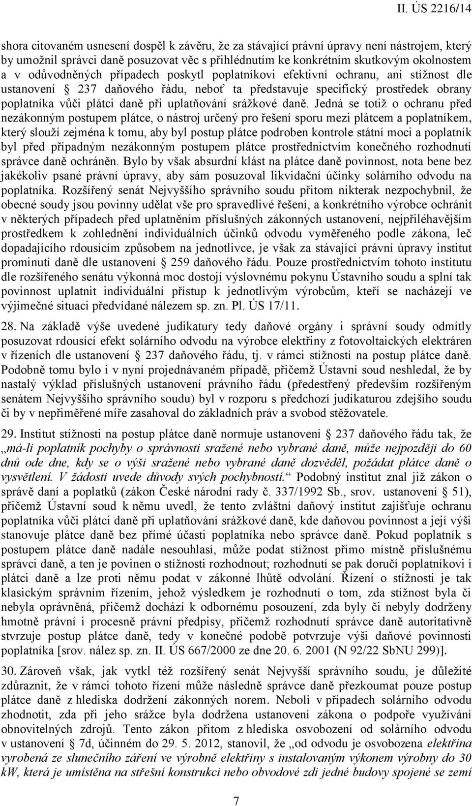 daně. Jedná se totiž o ochranu před nezákonným postupem plátce, o nástroj určený pro řešení sporu mezi plátcem a poplatníkem, který slouží zejména k tomu, aby byl postup plátce podroben kontrole