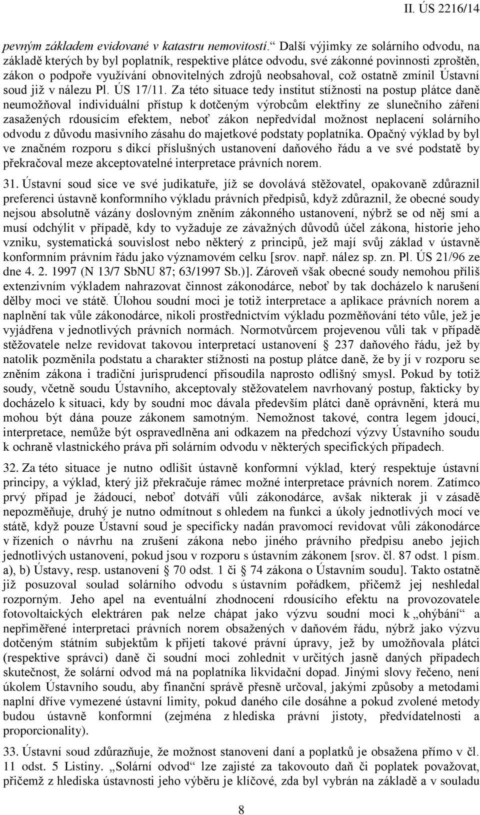 ostatně zmínil Ústavní soud již v nálezu Pl. ÚS 17/11.