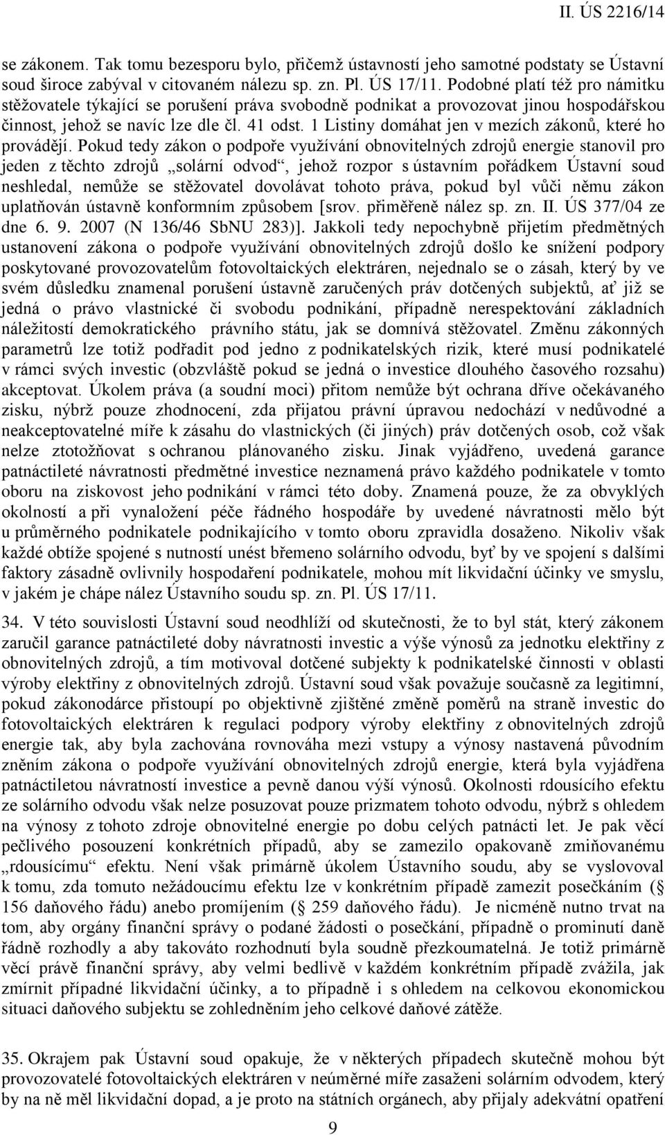 1 Listiny domáhat jen v mezích zákonů, které ho provádějí.