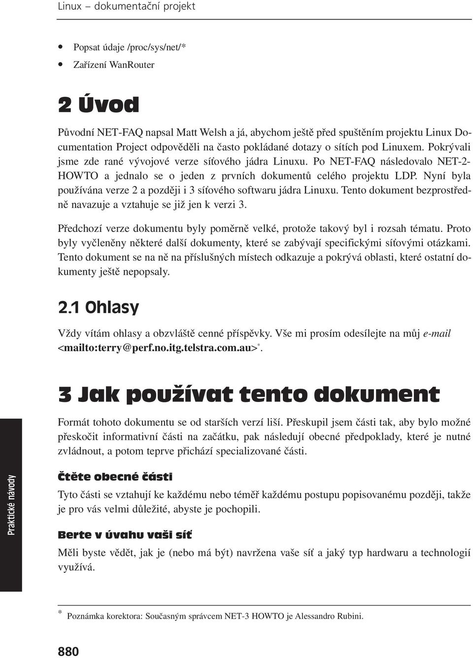 Po NET-FAQ následovalo NET-2- HOWTO a jednalo se o jeden z prvních dokumentů celého projektu LDP. Nyní byla používána verze 2 a později i 3 síťového softwaru jádra Linuxu.