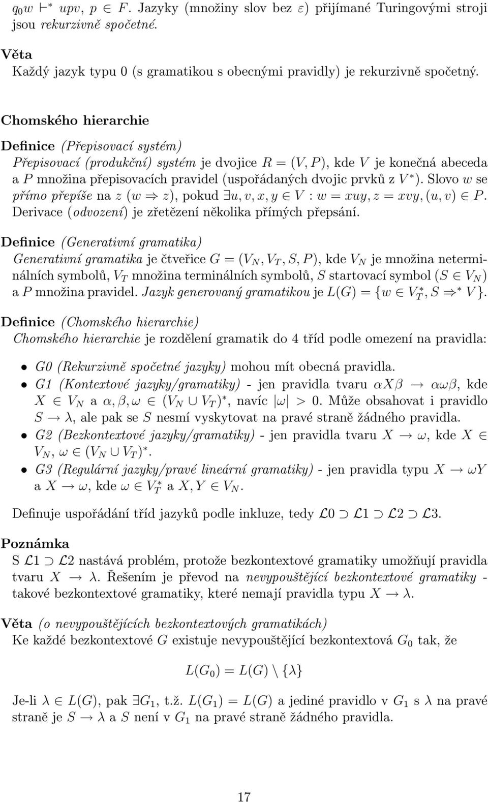 Slovo w se přímo přepíše na z (w z), pokud u, v, x, y V : w = xuy, z = xvy, (u, v) P. Derivace (odvození) je zřetězení několika přímých přepsání.