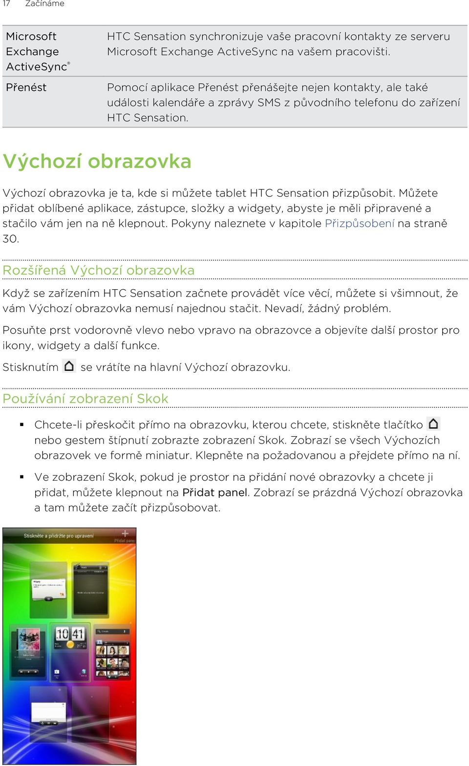 Výchozí obrazovka Výchozí obrazovka je ta, kde si můžete tablet HTC Sensation přizpůsobit.