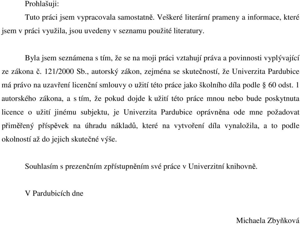 , autorský zákon, zejména se skutečností, že Univerzita Pardubice má právo na uzavření licenční smlouvy o užití této práce jako školního díla podle 60 odst.