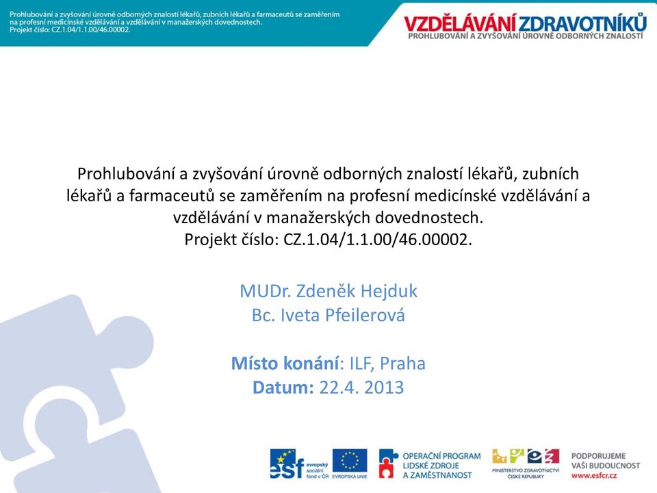 manažerských dovednostech. Projekt číslo: CZ.1.04/1.1.00/46.00002. MUDr.