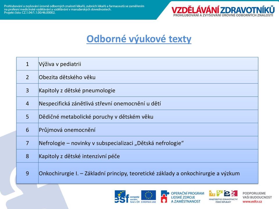 dětském věku 6 Průjmová onemocnění 7 Nefrologie novinky v subspecializaci Dětská nefrologie 8