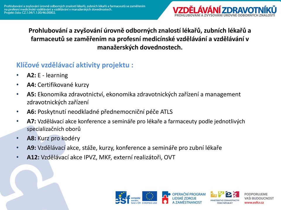 Klíčové vzdělávací aktivity projektu : A2: E - learning A4: Certifikované kurzy A5: Ekonomika zdravotnictví, ekonomika zdravotnických zařízení a management