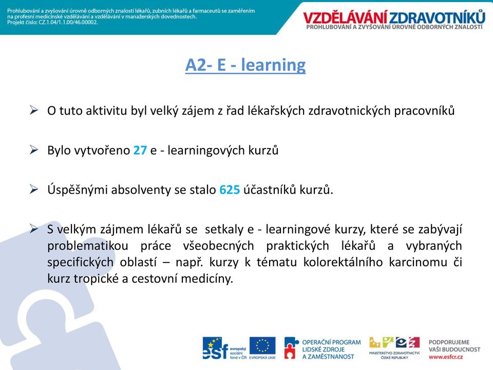 S velkým zájmem lékařů se setkaly e - learningové kurzy, které se zabývají problematikou práce všeobecných