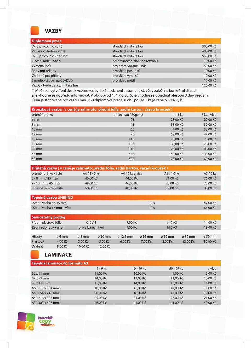 CD/DVD pro vklad médií 12,00 Kč Vazby - tvrdé desky, imitace Inu 120,00 Kč *) Možnost vytvoření desek včetně vazby do 5 hod.