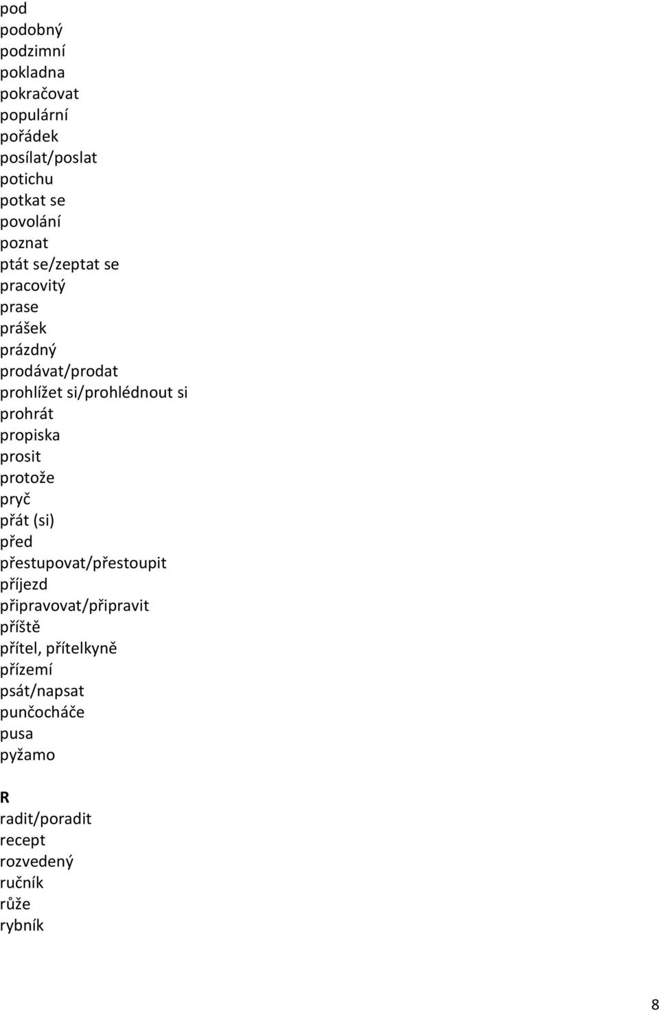 prohrát propiska prosit protože pryč přát (si) před přestupovat/přestoupit příjezd připravovat/připravit