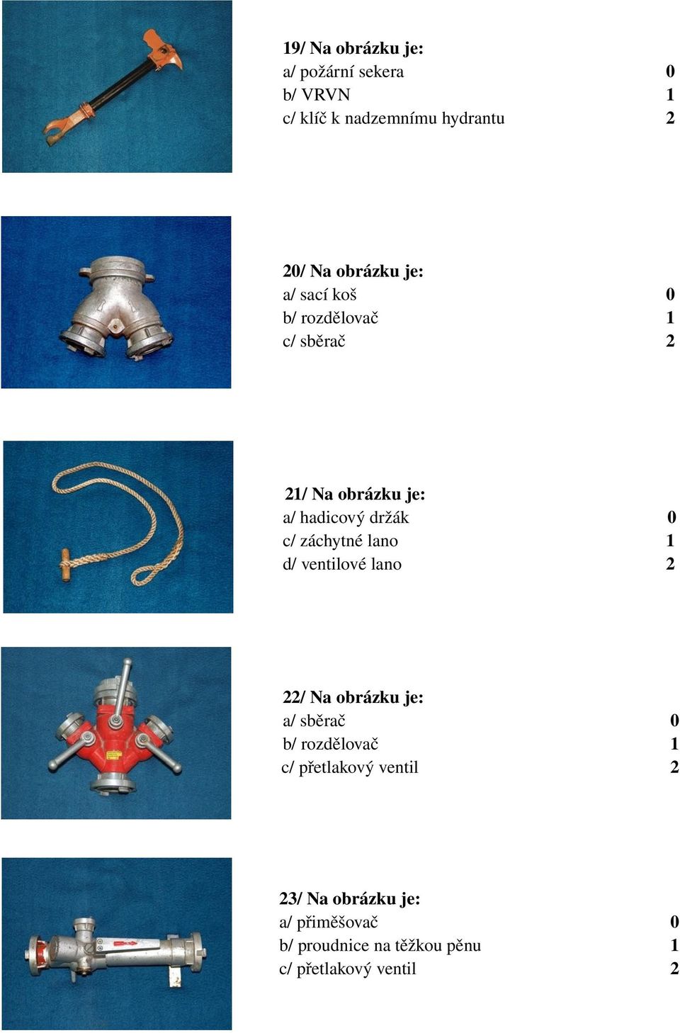 c/ záchytné lano 1 d/ ventilové lano 2 22/ Na obrázku je: a/ sběrač 0 b/ rozdělovač 1 c/