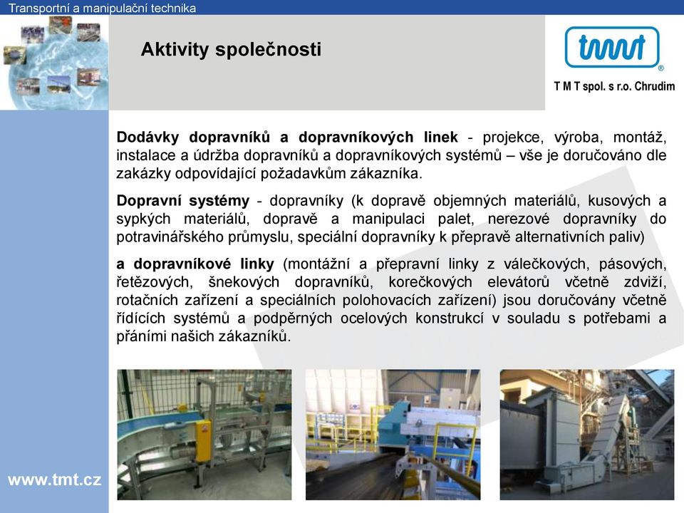 Dopravní systémy - dopravníky (k dopravě objemných materiálů, kusových a sypkých materiálů, dopravě a manipulaci palet, nerezové dopravníky do potravinářského průmyslu, speciální dopravníky