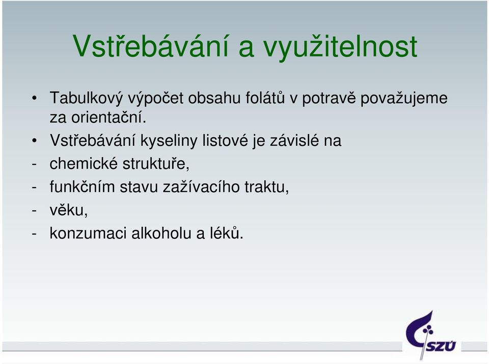 Vstřebávání kyseliny listové je závislé na - chemické