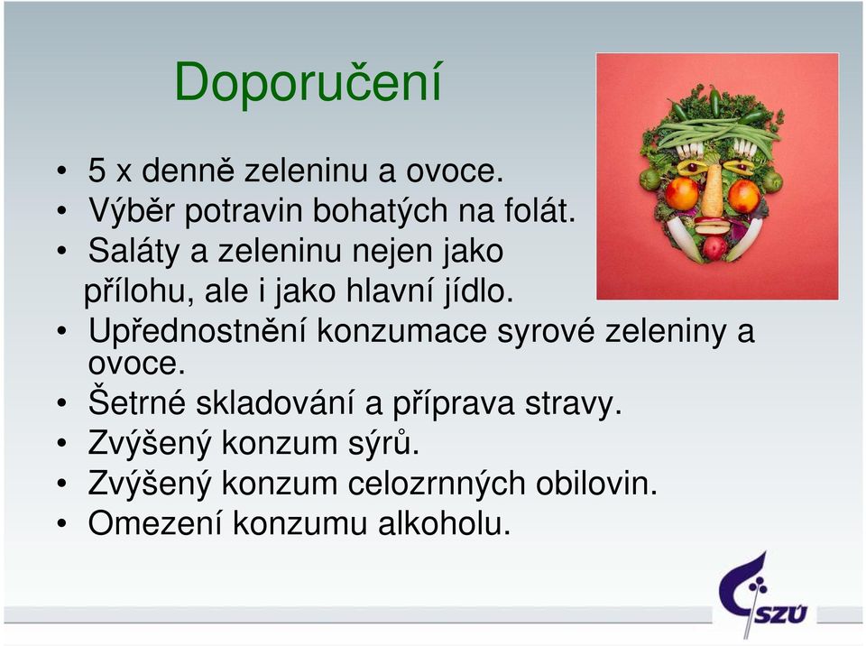Upřednostnění konzumace syrové zeleniny a ovoce.