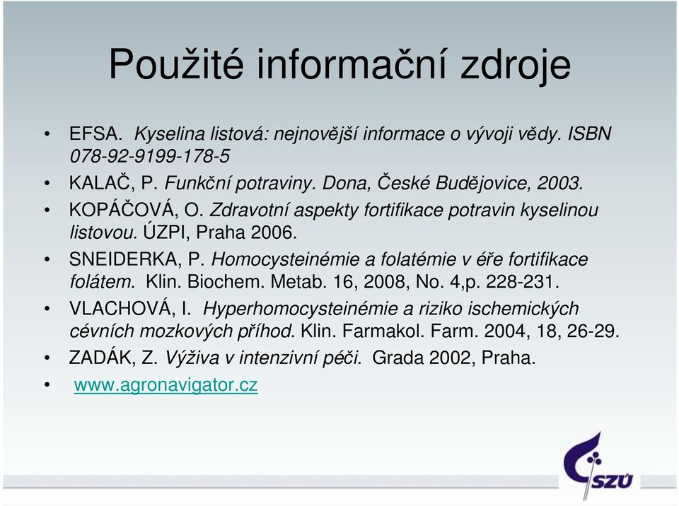 Homocysteinémie a folatémie v éře fortifikace folátem. Klin. Biochem. Metab. 16, 2008, No. 4,p. 228-231. VLACHOVÁ, I.