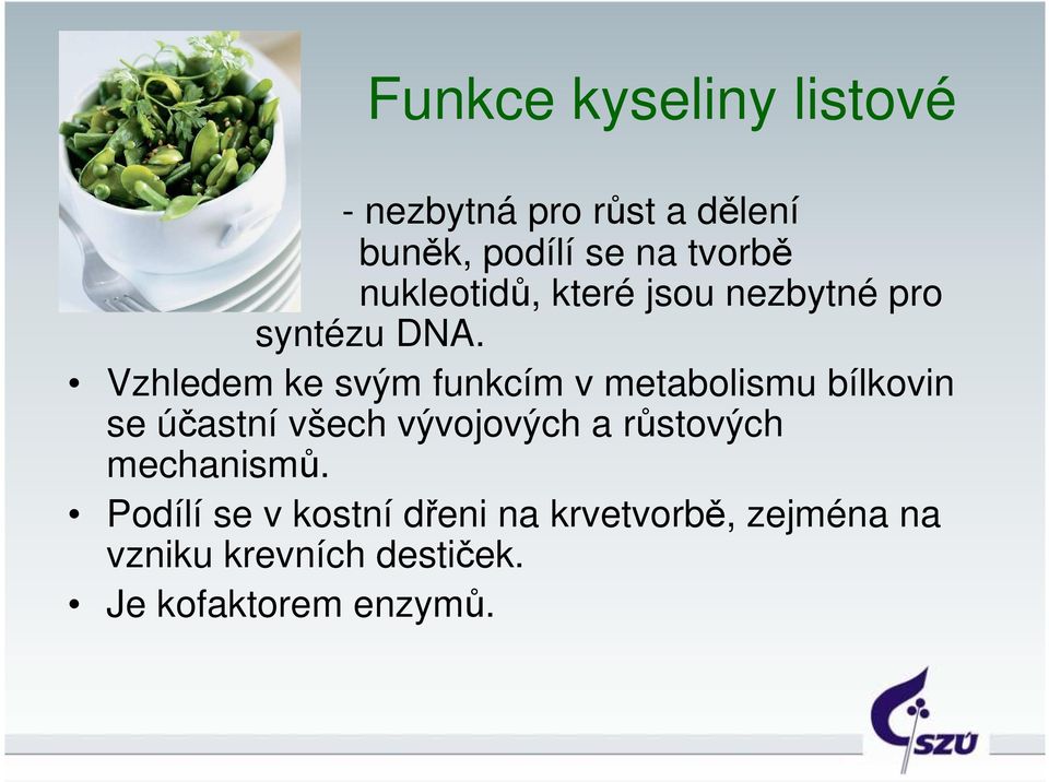 Vzhledem ke svým funkcím v metabolismu bílkovin se účastní všech vývojových a