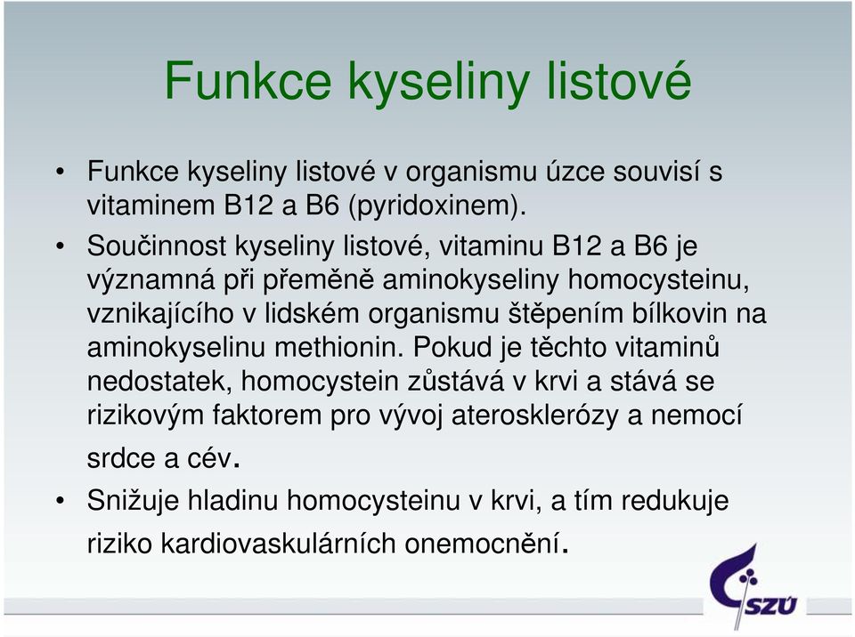 organismu štěpením bílkovin na aminokyselinu methionin.