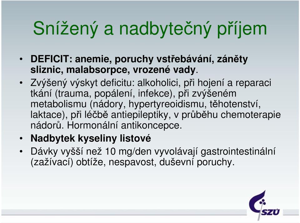 (nádory, hypertyreoidismu, těhotenství, laktace), při léčbě antiepileptiky, v průběhu chemoterapie nádorů.