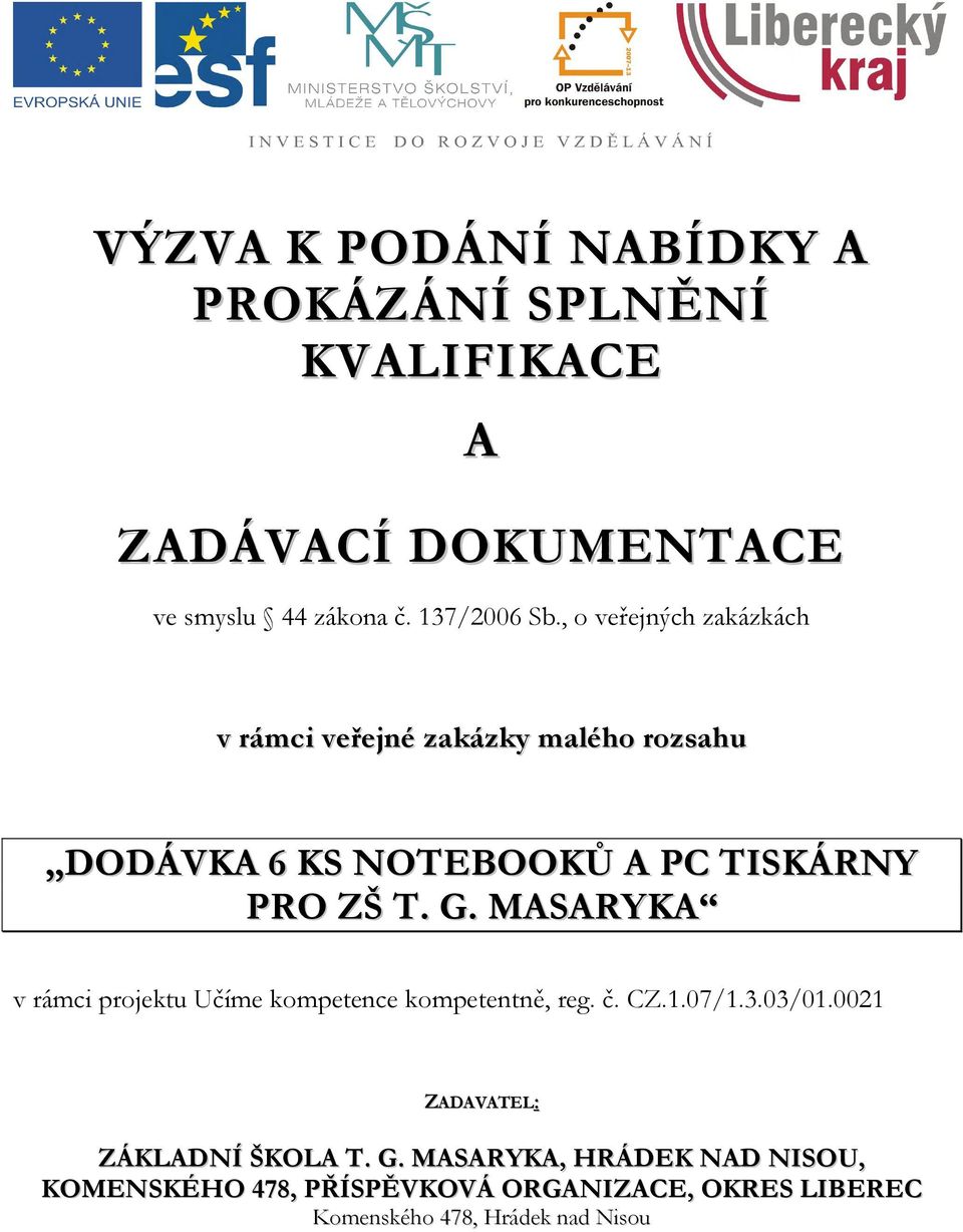 MASARYKA v rámci projektu Učíme kompetence kompetentně, reg. č. CZ.1.07/1.3.03/01.0021 ZADAVATEL: ZÁKLADNÍ ŠKOLA T.