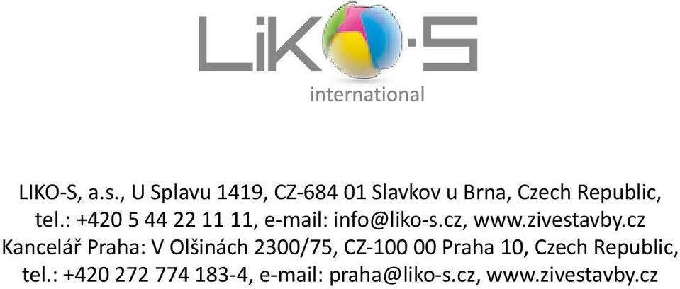 : +420 5 44 22 11 11, e-mail: info@liko-s.cz, www.zivestavby.