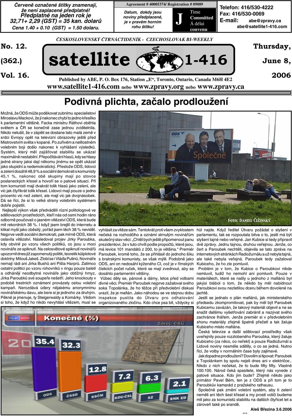 J Time Committed Á délai convenu Telefon: 416/530-4222 Fax: 416/530-0069 E-mail: abe@zpravy.ca abe@satellite1-416.com No. 12. (362.) Vol. 16.