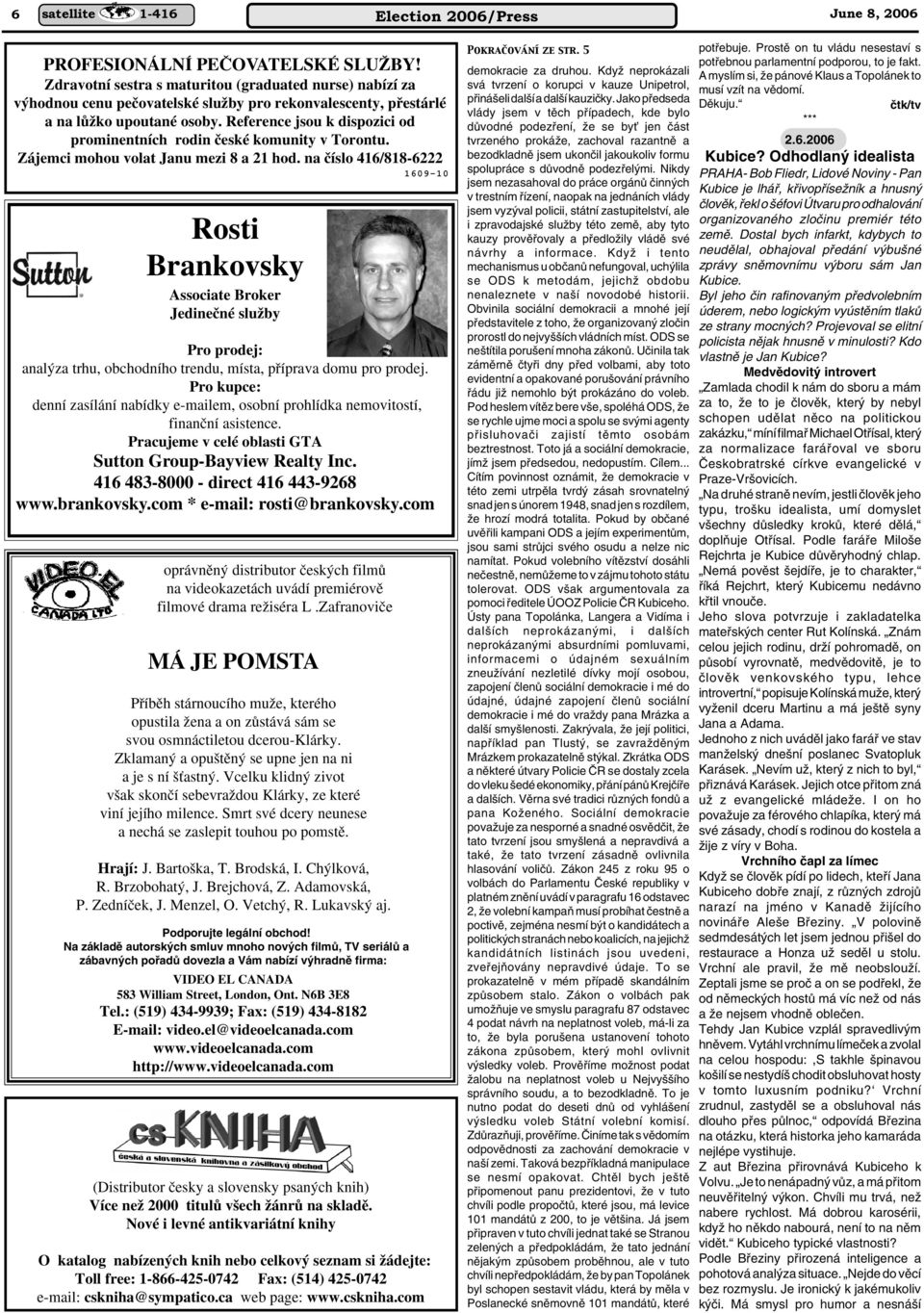 Reference jsou k dispozici od prominentních rodin ãeské komunity v Torontu. Zájemci mohou volat Janu mezi 8 a 21 hod.