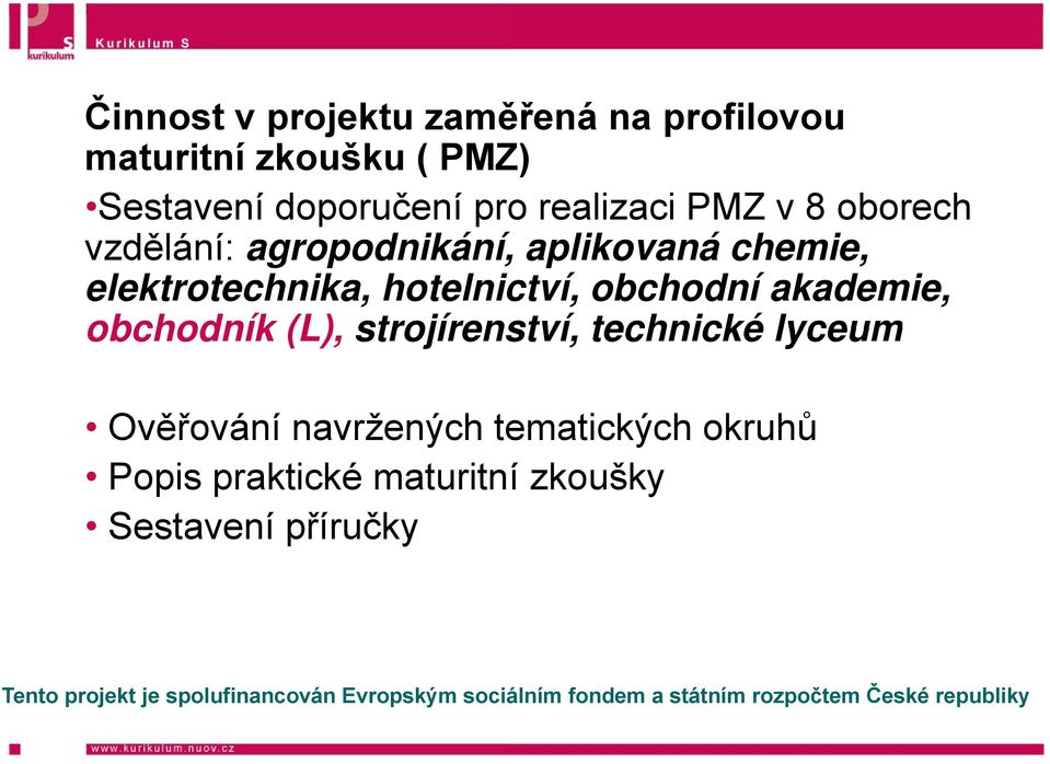 elektrotechnika, hotelnictví, obchodní akademie, obchodník (L), strojírens ství,