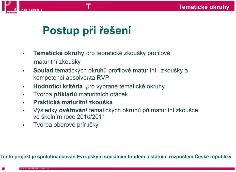 vybrané tematické okruhy Tvorba příkladů maturitních ot tázek Praktická maturitní ozkouška Výsledky ověřování