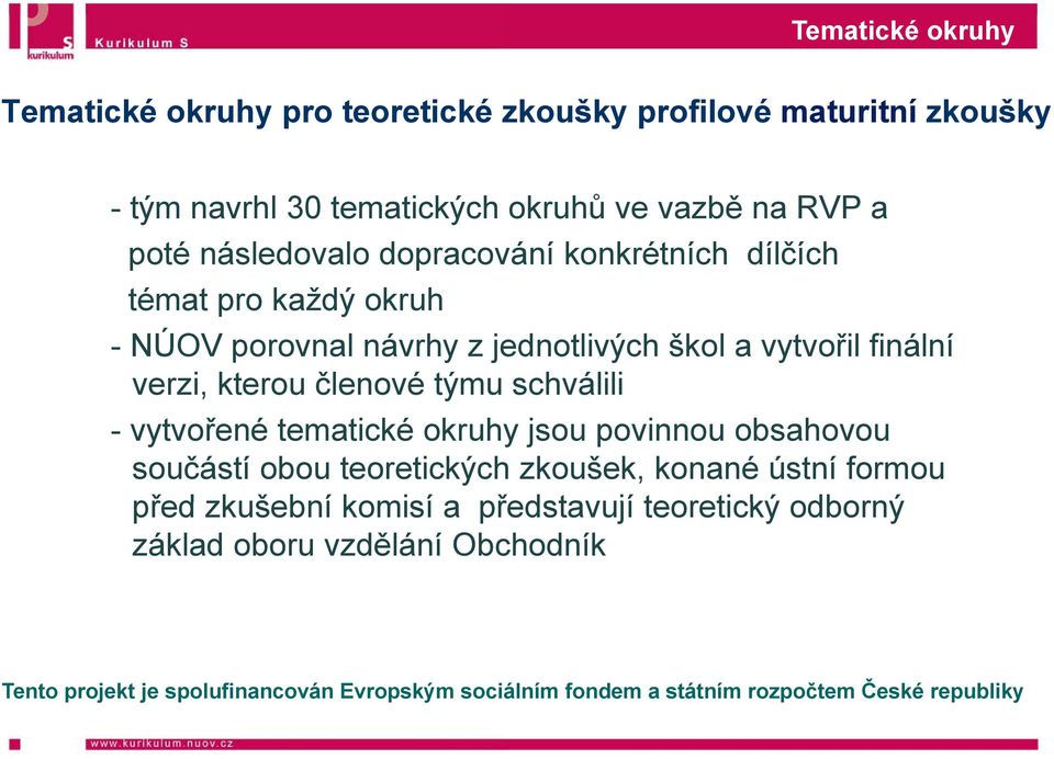 škol a vytvořil finální verzi, kterou členové týmu schválili - vytvořené tematické okruhy jsou povinnou obsahovou součástí