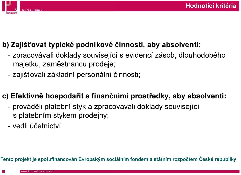 základní personální činnosti; c) Efektivně hospodařit s finančn ními prostředky, aby absolventi: -