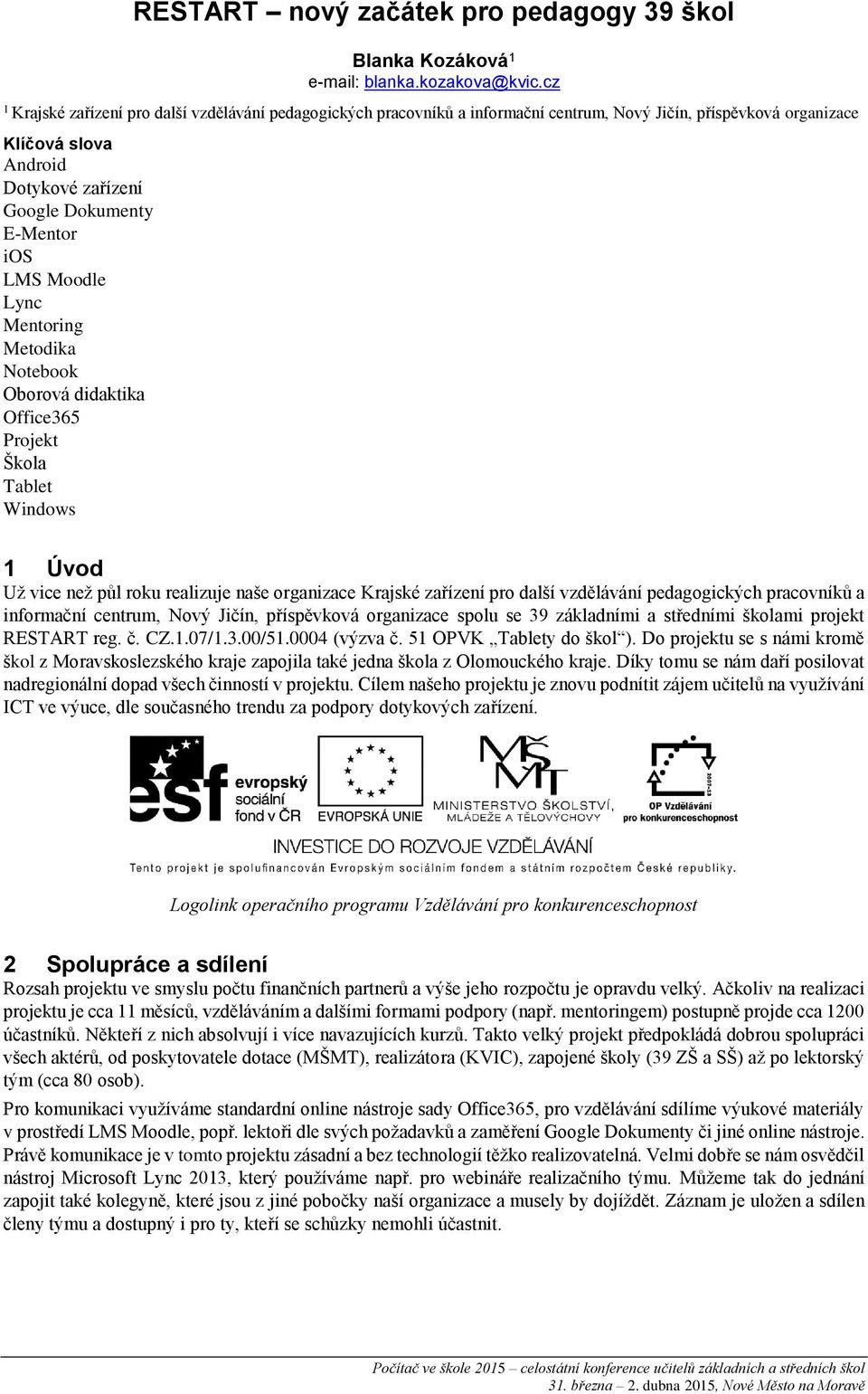 Moodle Lync Mentoring Metodika Notebook Oborová didaktika Office365 Projekt Škola Tablet Windows 1 Úvod Už vice než půl roku realizuje naše organizace Krajské zařízení pro další vzdělávání