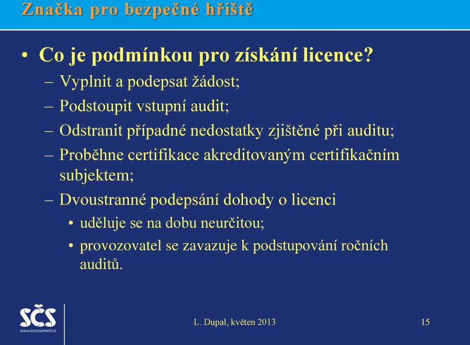 zjištěné při auditu; Proběhne certifikace akreditovaným certifikačním subjektem;