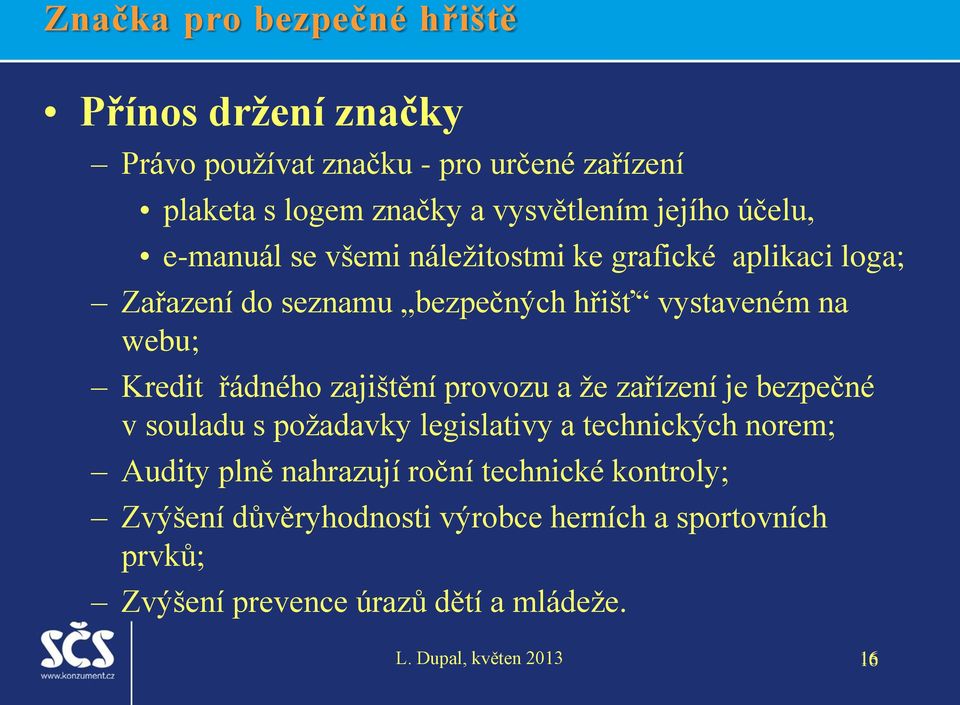 Kredit řádného zajištění provozu a že zařízení je bezpečné v souladu s požadavky legislativy a technických norem; Audity plně