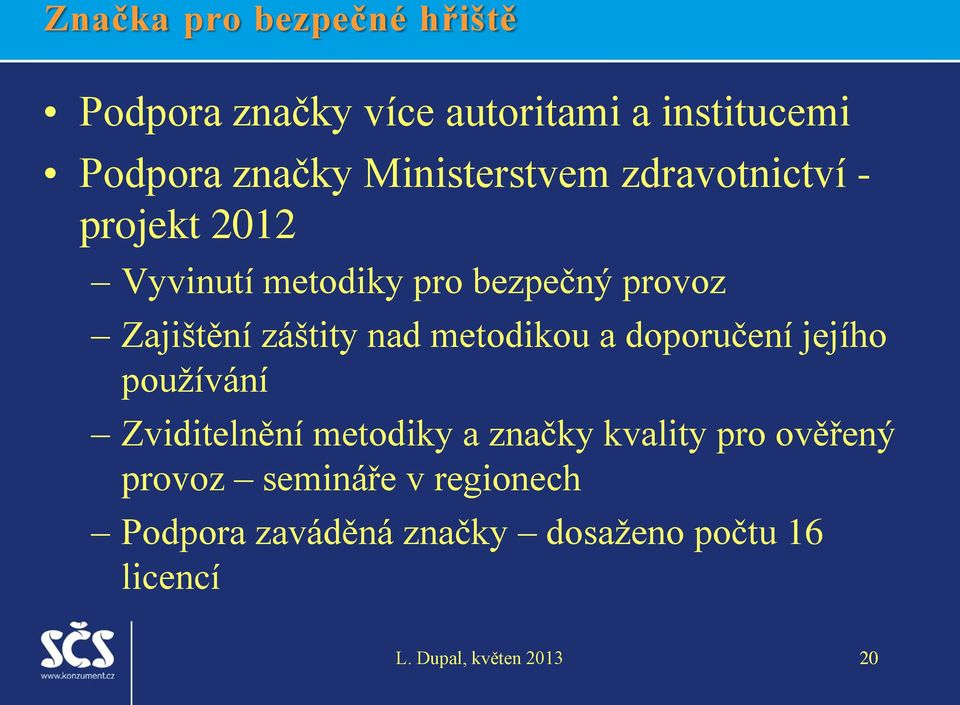 záštity nad metodikou a doporučení jejího používání Zviditelnění metodiky a značky kvality