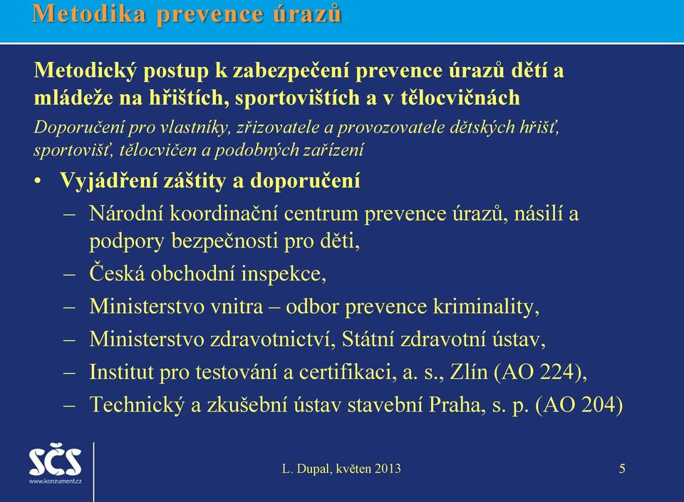 centrum prevence úrazů, násilí a podpory bezpečnosti pro děti, Česká obchodní inspekce, Ministerstvo vnitra odbor prevence kriminality, Ministerstvo