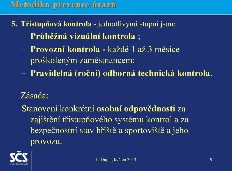 kontrola - každé 1 až 3 měsíce proškoleným zaměstnancem; Pravidelná (roční) odborná