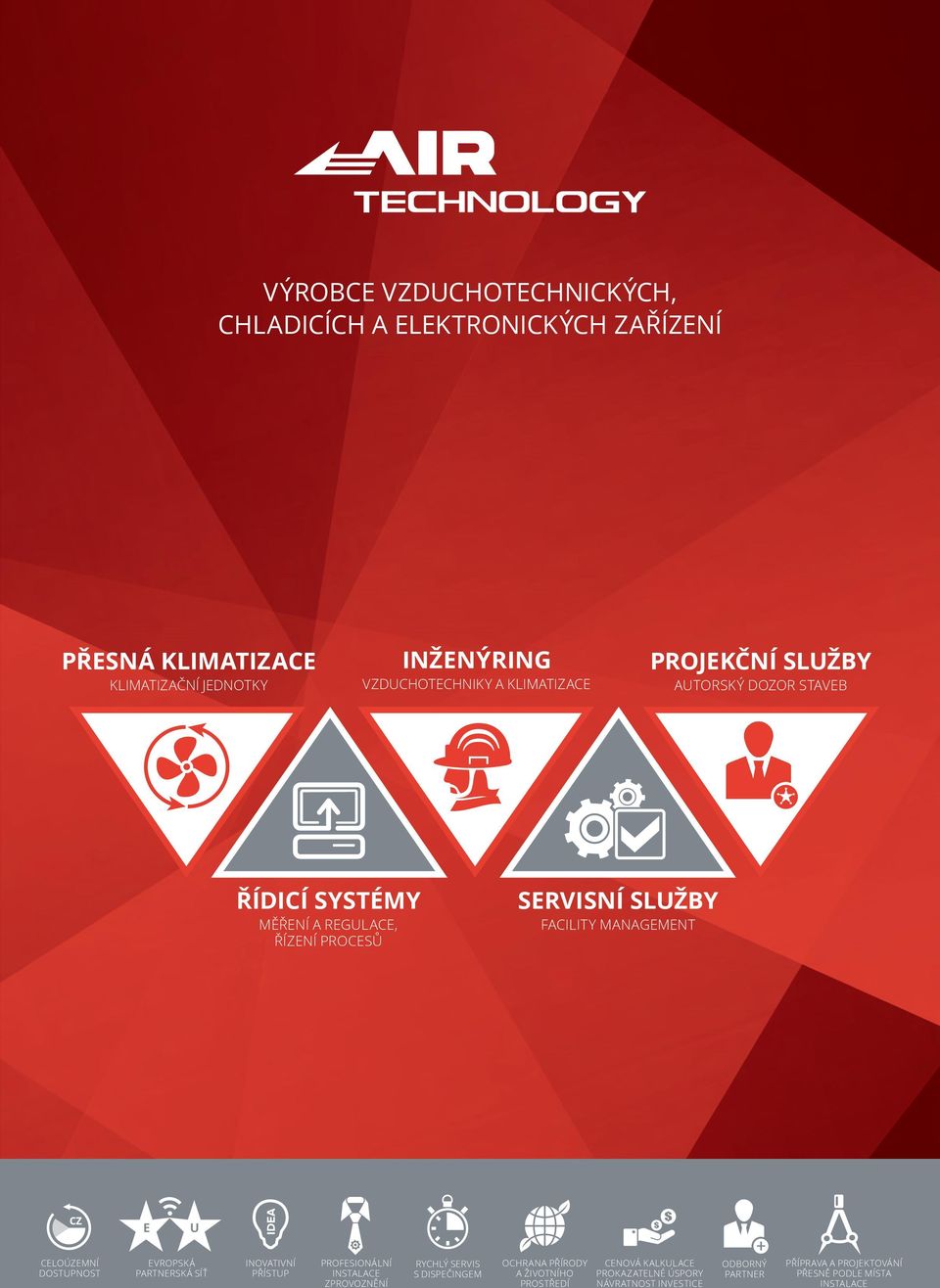 CELOÚZEMNÍ DOSTUPNOST EVROPSKÁ PARTNERSKÁ SÍŤ INOVATIVNÍ PŘÍSTUP PROFESIONÁLNÍ INSTALACE ZPROVOZNĚNÍ RYCHLÝ SERVIS S DISPEČINGEM OCHRANA