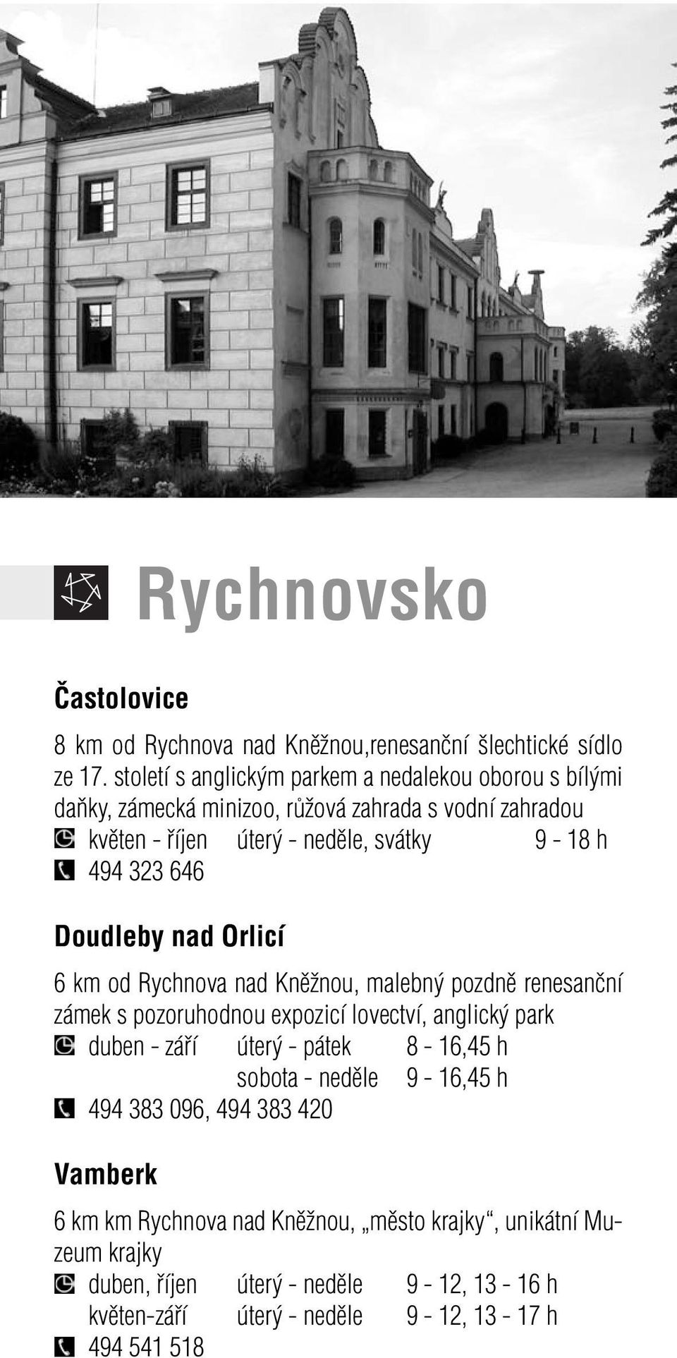 323 646 Doudleby nad Orlicí 6 km od Rychnova nad Kněžnou, malebný pozdně renesanční zámek s pozoruhodnou expozicí lovectví, anglický park duben - září úterý -