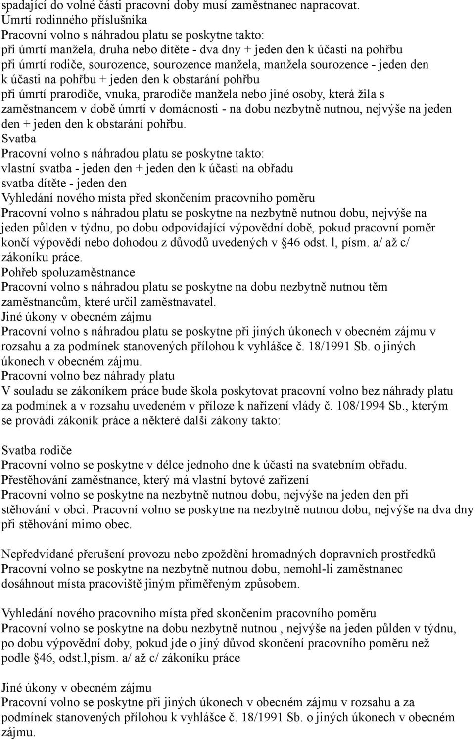 manžela, manžela sourozence - jeden den k účasti na pohřbu + jeden den k obstarání pohřbu při úmrtí prarodiče, vnuka, prarodiče manžela nebo jiné osoby, která žila s zaměstnancem v době úmrtí v