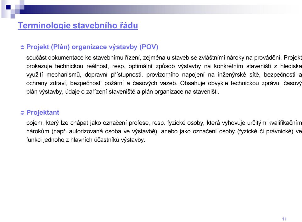 požární a časových vazeb. Obsahuje obvykle technickou zprávu, časový plán výstavby, údaje o zařízení staveniště a plán organizace na staveništi.