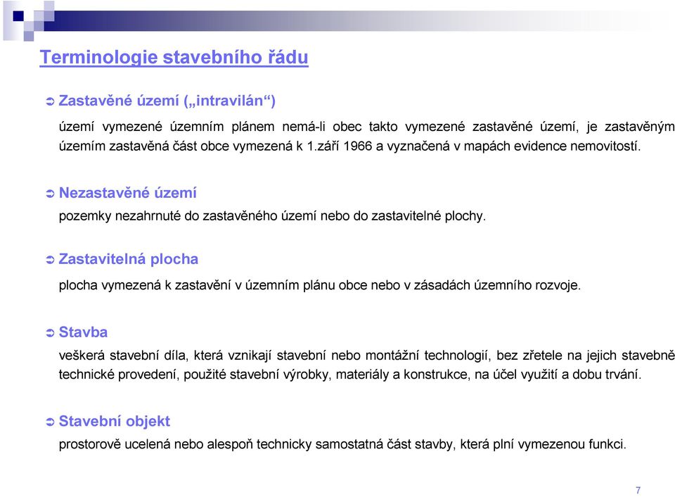 Zastavitelná plocha plocha vymezená k zastavění v územním plánu obce nebo v zásadách územního rozvoje.