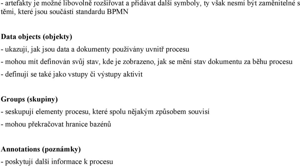 zobrazeno, jak se mění stav dokumentu za běhu procesu - definují se také jako vstupy či výstupy aktivit Groups (skupiny) - seskupují