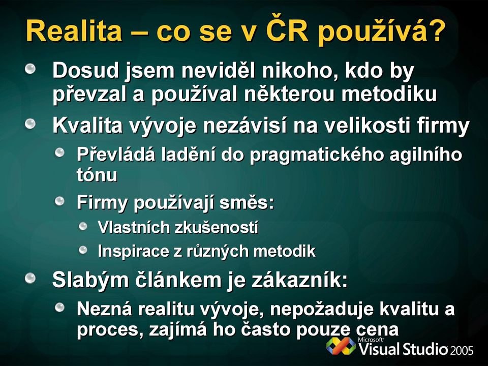 nezávisí na velikosti firmy Převládá ladění do pragmatického agilního tónu Firmy používají