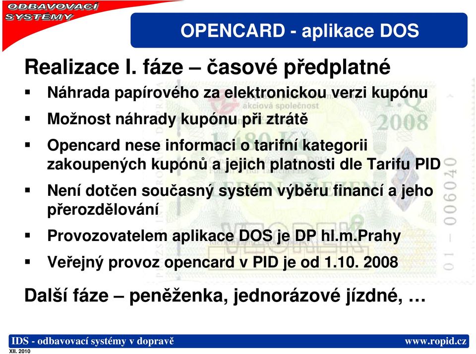 Opencard nese informaci o tarifní kategorii zakoupených kupónů a jejich platnosti dle Tarifu PID Není dotčen