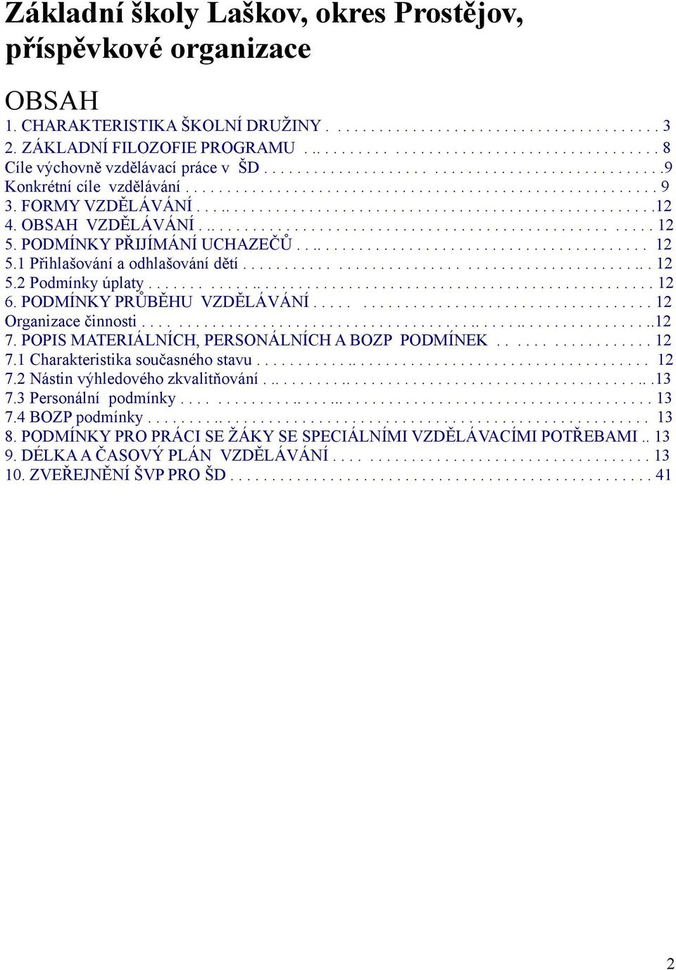 FORMY VZDĚLÁVÁNÍ........................................................12 4. OBSAH VZDĚLÁVÁNÍ....................................................... 12 5. PODMÍNKY PŘIJÍMÁNÍ UCHAZEČŮ........................................... 12 5.1 Přihlašování a odhlašování dětí.