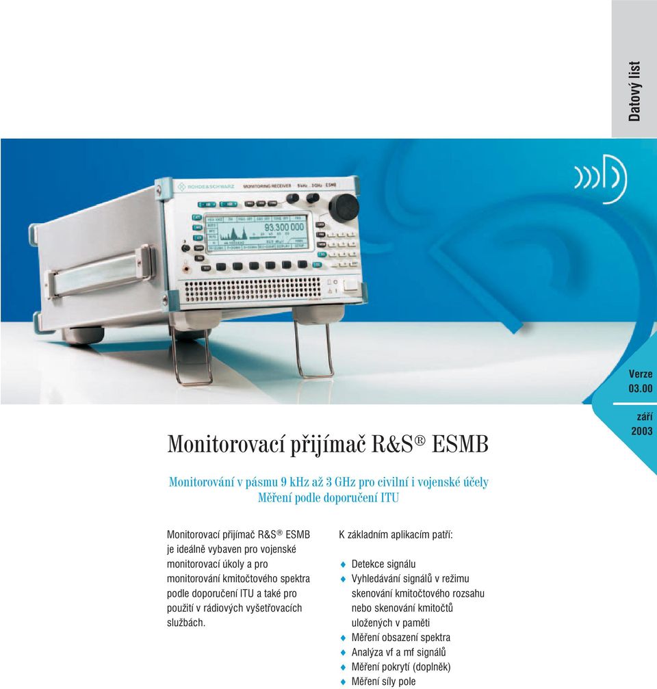 Monitorovací přijímač R&S ESMB je ideálně vybaven pro vojenské monitorovací úkoly a pro monitorování kmitočtového spektra podle doporučení ITU a