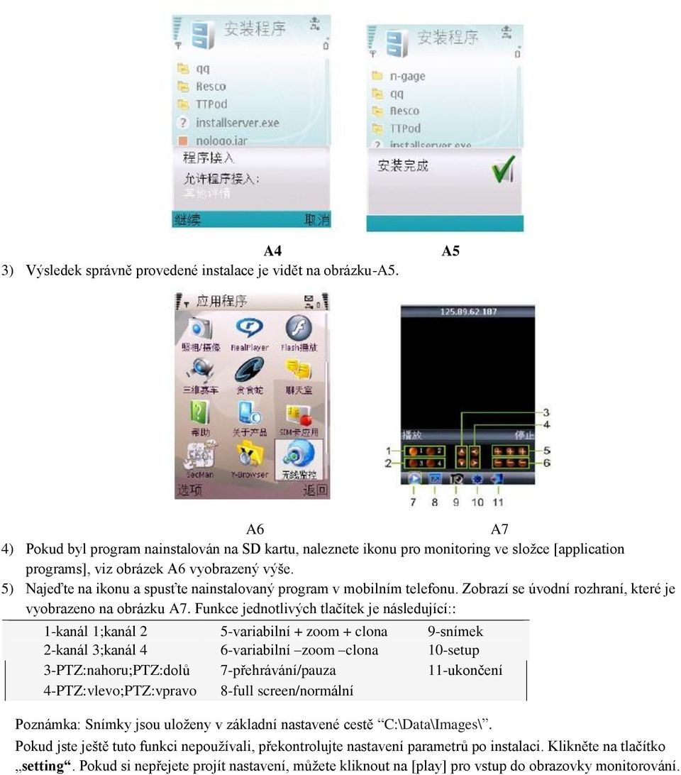 5) Najeďte na ikonu a spusťte nainstalovaný program v mobilním telefonu. Zobrazí se úvodní rozhraní, které je vyobrazeno na obrázku A7.