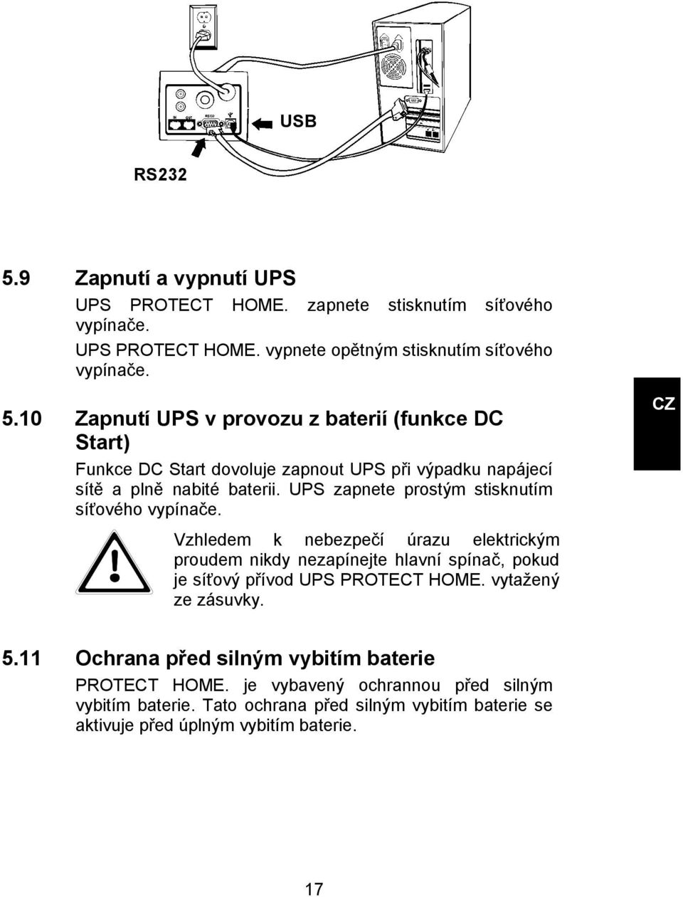 vytažený ze zásuvky. CZ 5.11 Ochrana před silným vybitím baterie PROTECT HOME. je vybavený ochrannou před silným vybitím baterie.