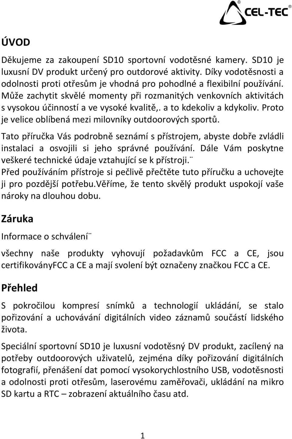 a to kdekoliv a kdykoliv. Proto je velice oblíbená mezi milovníky outdoorových sportů.