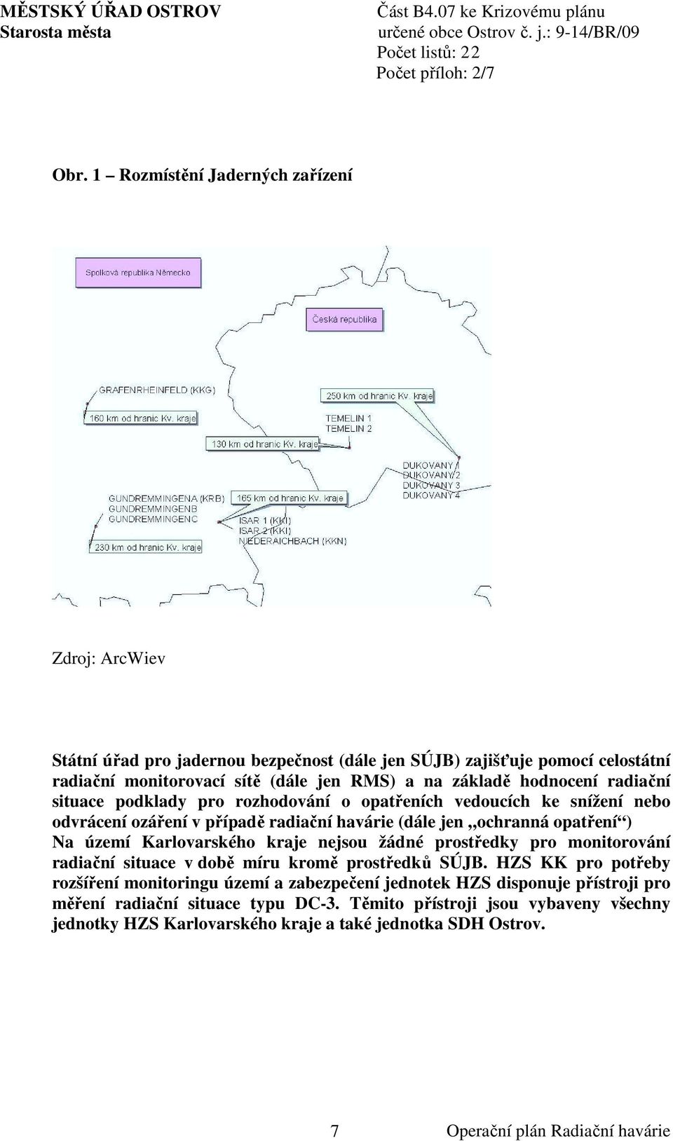 Na území Karlovarského kraje nejsou žádné prostředky pro monitorování radiační situace v době míru kromě prostředků SÚJB.
