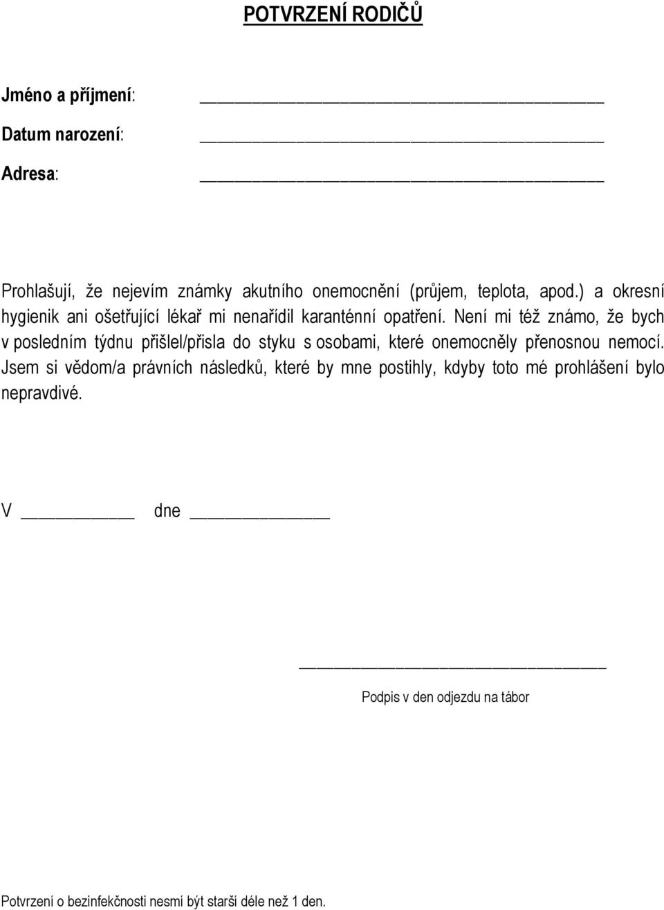 Není mi též známo, že bych v posledním týdnu přišlel/přisla do styku s osobami, které onemocněly přenosnou nemocí.